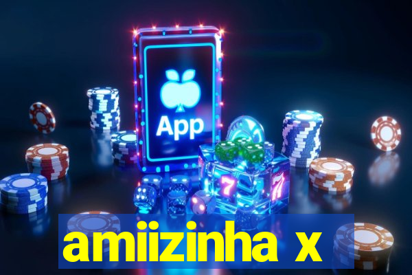 amiizinha x